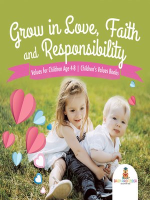 cover image of Grow in Love, Faith and Responsibility--Values for Children Age 4-8--Children's Values Books